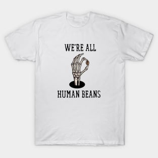 We Are All Human Beans T-Shirt